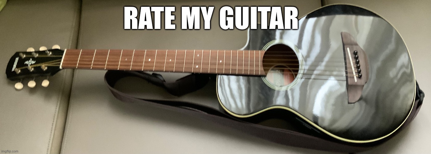 Rate my guitar | RATE MY GUITAR | image tagged in fun | made w/ Imgflip meme maker