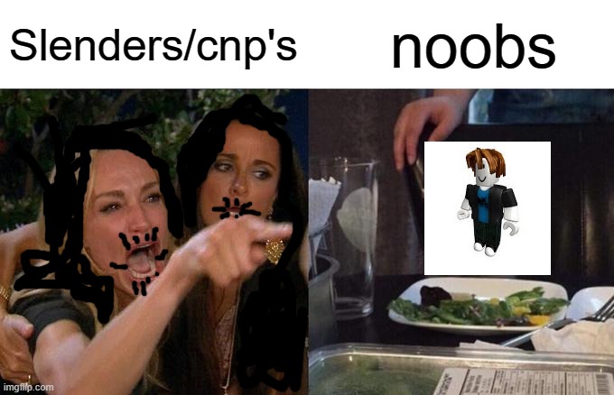 slender/cnp be like | Slenders/cnp's; noobs | image tagged in memes,woman yelling at cat,cursed roblox image,slender,cnp,noobs | made w/ Imgflip meme maker