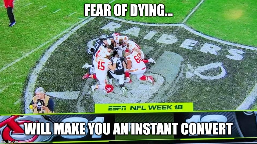 Praying NFL | FEAR OF DYING... WILL MAKE YOU AN INSTANT CONVERT | image tagged in nfl | made w/ Imgflip meme maker