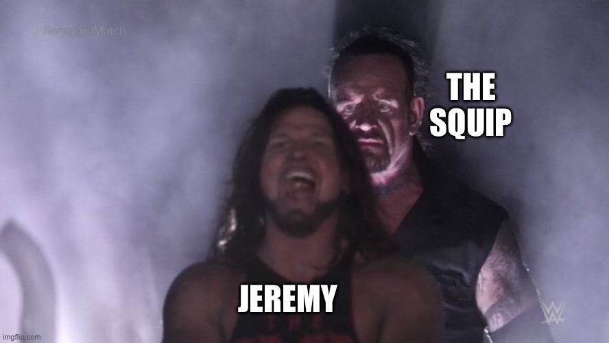 AJ Styles & Undertaker | THE SQUIP; JEREMY | image tagged in aj styles undertaker | made w/ Imgflip meme maker