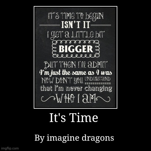 image tagged in imagine dragons,it's time,repost,up vote | made w/ Imgflip demotivational maker