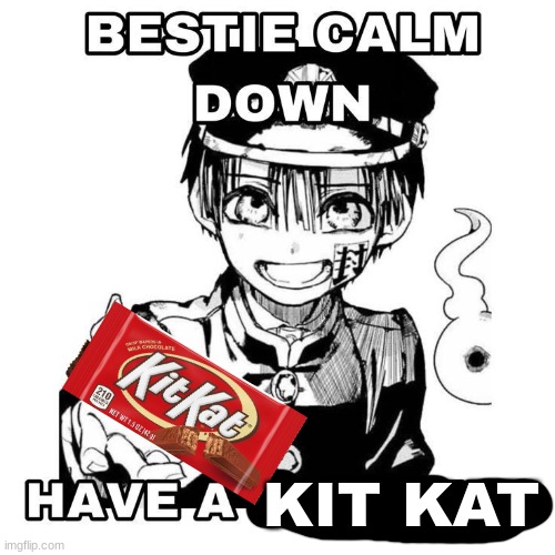 Bestie calm down | KIT KAT | image tagged in bestie calm down | made w/ Imgflip meme maker