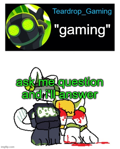 trend ig | ask me question and i'll answer | image tagged in teardrop_gaming template | made w/ Imgflip meme maker