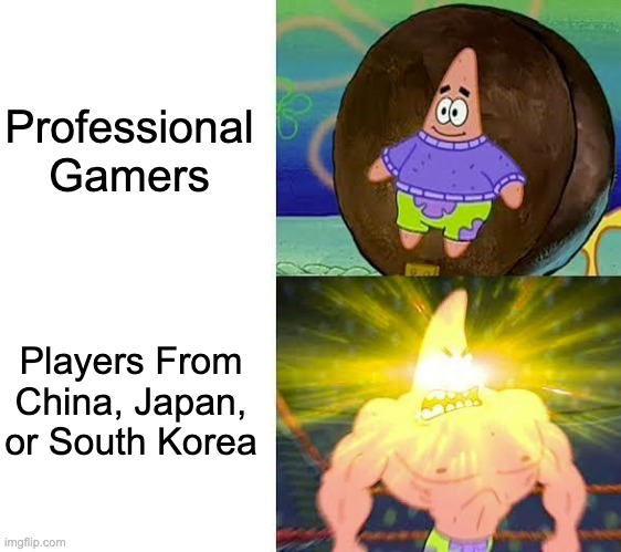Weak Patrick vs. Strong Patrick | Professional Gamers; Players From China, Japan, or South Korea | image tagged in weak patrick vs strong patrick,memes,gaming,funny,video games,online gaming | made w/ Imgflip meme maker