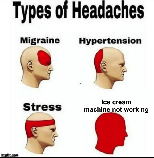 Struggle | Ice cream machine not working | image tagged in types of headaches meme | made w/ Imgflip meme maker