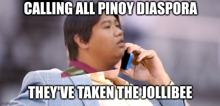 Elway on the phone  | CALLING ALL PINOY DIASPORA THEY'VE TAKEN THE JOLLIBEE | image tagged in elway on the phone | made w/ Imgflip meme maker