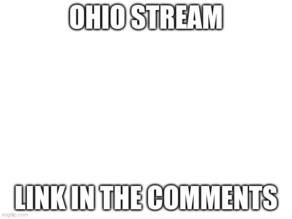 mod note (hello) | OHIO STREAM; LINK IN THE COMMENTS | made w/ Imgflip meme maker