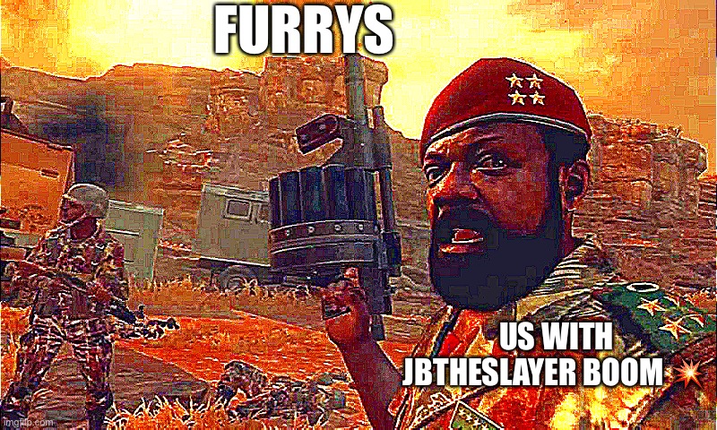 MPLA | FURRYS; US WITH JBTHESLAYER BOOM 💥 | image tagged in mpla | made w/ Imgflip meme maker