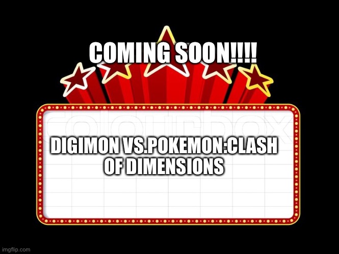This Anime crossover movie needs to happen! | COMING SOON!!!! DIGIMON VS.POKEMON:CLASH OF DIMENSIONS | image tagged in movie coming soon | made w/ Imgflip meme maker