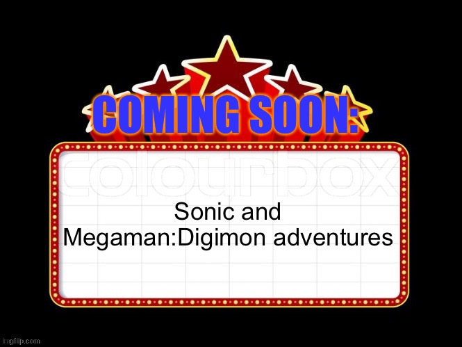 Movie coming soon but with better textboxes | COMING SOON:; Sonic and Megaman:Digimon adventures | image tagged in movie coming soon but with better textboxes | made w/ Imgflip meme maker