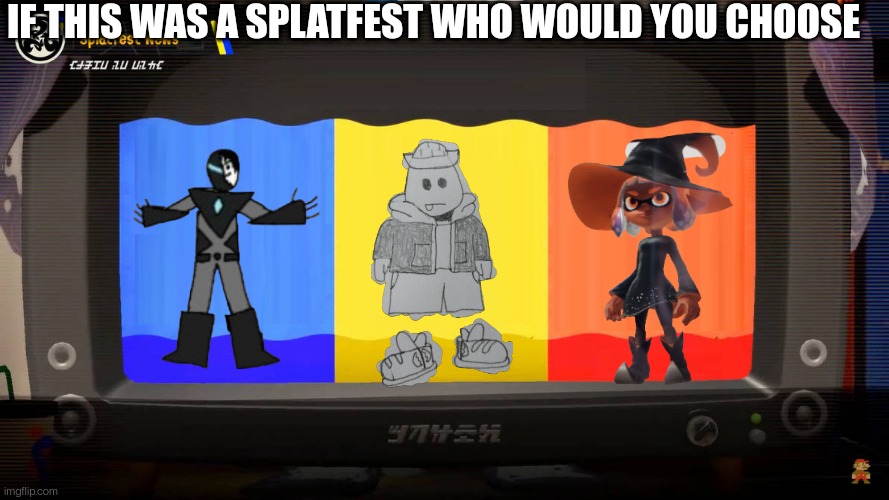 Splatoon 3 Splatfest | IF THIS WAS A SPLATFEST WHO WOULD YOU CHOOSE | image tagged in splatoon 3 splatfest | made w/ Imgflip meme maker