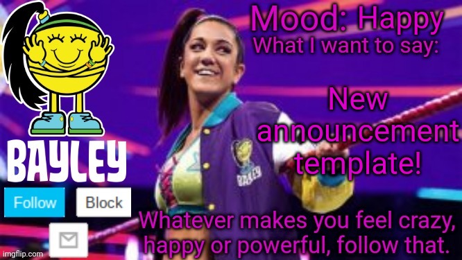 Bayley Face Announcement Temp | Happy; New announcement template! | image tagged in bayley face announcement temp | made w/ Imgflip meme maker