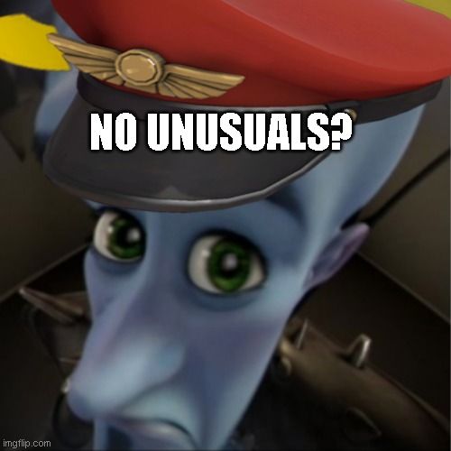 insert title here | NO UNUSUALS? | image tagged in tf2,megamind peeking | made w/ Imgflip meme maker