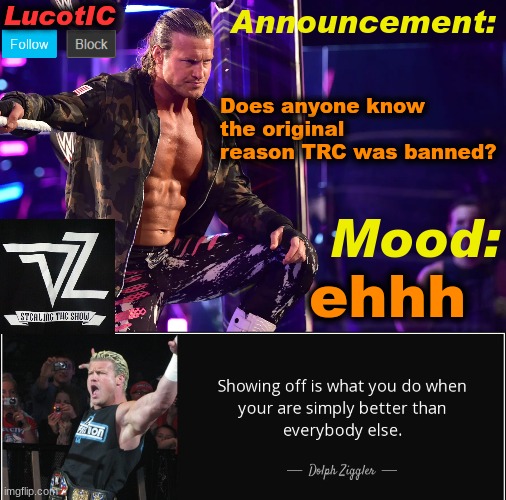 LucotIC's "Dolph Ziggler" template 15# | Does anyone know the original reason TRC was banned? ehhh | image tagged in lucotic's dolph ziggler template 15 | made w/ Imgflip meme maker