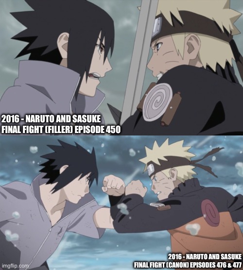 Naruto and Sasuke final fight, Filler Vs Canon | 2016 - NARUTO AND SASUKE FINAL FIGHT (FILLER) EPISODE 450; 2016 - NARUTO AND SASUKE FINAL FIGHT (CANON) EPISODES 476 & 477 | image tagged in sasuke,naruto,2016,memes,naruto shippuden,naruto and sasuke | made w/ Imgflip meme maker