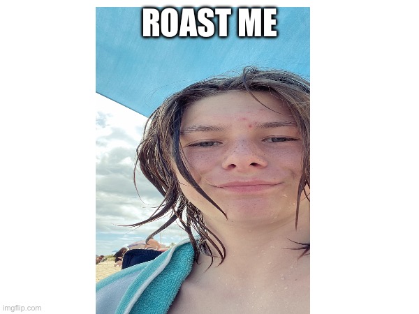 ROAST ME | made w/ Imgflip meme maker