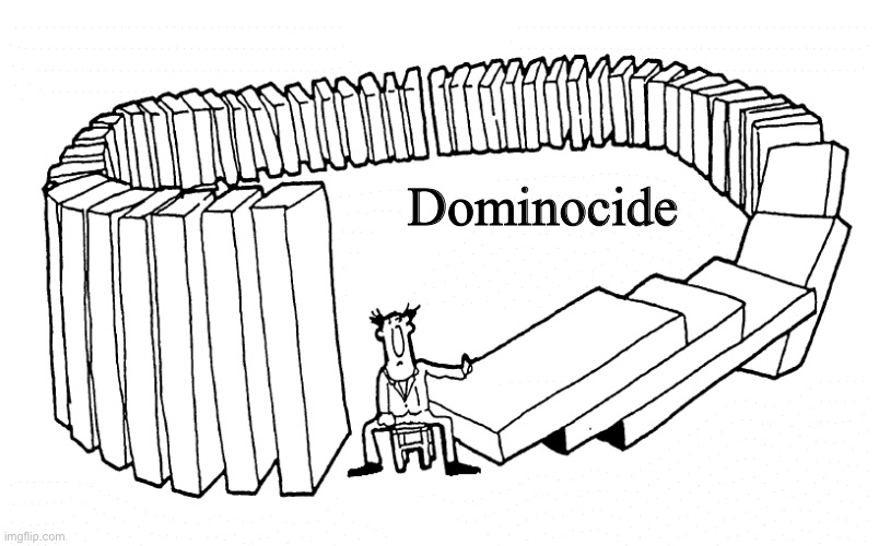 Dominocide | Dominocide | image tagged in karma,dominos,suicide | made w/ Imgflip meme maker