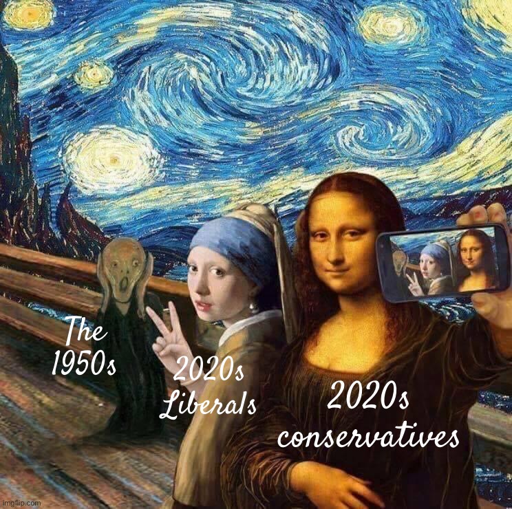 “Yo imma get a selfie next to this classic portrait of existential dread” “no me” | The 1950s; 2020s Liberals; 2020s conservatives | image tagged in mona lisa girl in a pearl earring scream photobomb,1950s,1950's,2020s,liberal logic,conservative logic | made w/ Imgflip meme maker