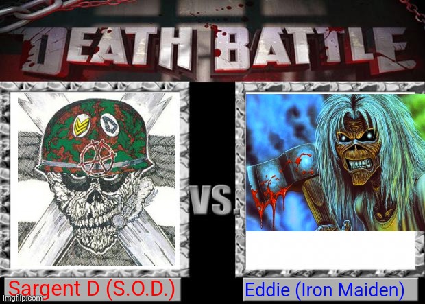 Metal Battle | Sargent D (S.O.D.); Eddie (Iron Maiden) | image tagged in death battle,stormtroopers of death,iron maiden | made w/ Imgflip meme maker