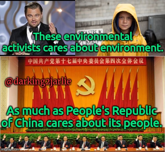 Climate Cash Cow | These environmental activists cares about environment. @darking2jarlie; As much as People's Republic of China cares about its people. | image tagged in leonardo dicaprio,china,environment,climate change,liberal hypocrisy,greta thunberg | made w/ Imgflip meme maker