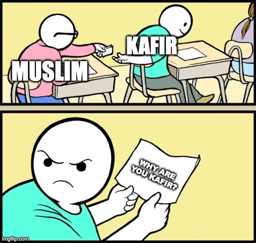 Note passing | KAFIR; MUSLIM; WHY ARE YOU KAFIR? | image tagged in note passing | made w/ Imgflip meme maker