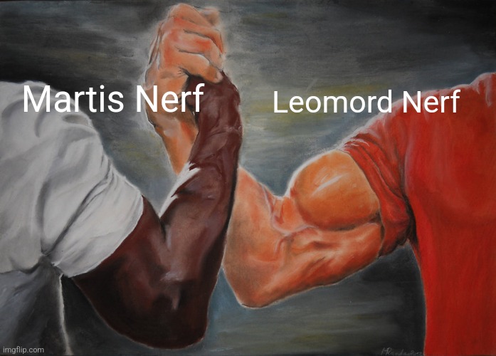 Nerfed but still op bros | Martis Nerf; Leomord Nerf | image tagged in memes,epic handshake | made w/ Imgflip meme maker