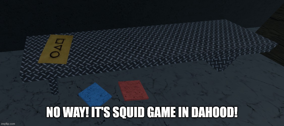 NO WAY! SQUID GAME? |  NO WAY! IT'S SQUID GAME IN DAHOOD! | image tagged in memes,squid game,roblox meme,references,weird stuff,certified bruh moment | made w/ Imgflip meme maker