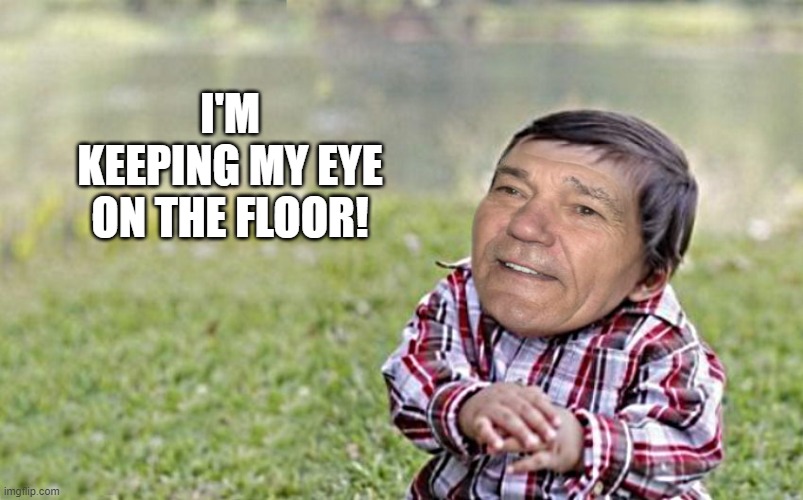 evil-kewlew-toddler | I'M KEEPING MY EYE ON THE FLOOR! | image tagged in evil-kewlew-toddler | made w/ Imgflip meme maker