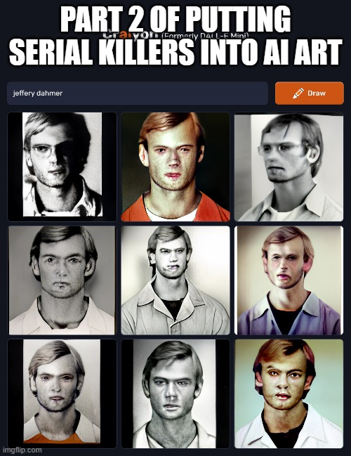 who should i do next? | PART 2 OF PUTTING SERIAL KILLERS INTO AI ART | image tagged in e | made w/ Imgflip meme maker