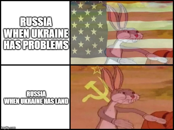 Capitalist and communist | RUSSIA WHEN UKRAINE HAS PROBLEMS; RUSSIA WHEN UKRAINE HAS LAND | image tagged in capitalist and communist | made w/ Imgflip meme maker