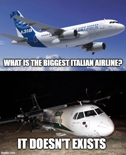 WHAT IS THE BIGGEST ITALIAN AIRLINE? IT DOESN'T EXISTS | made w/ Imgflip meme maker