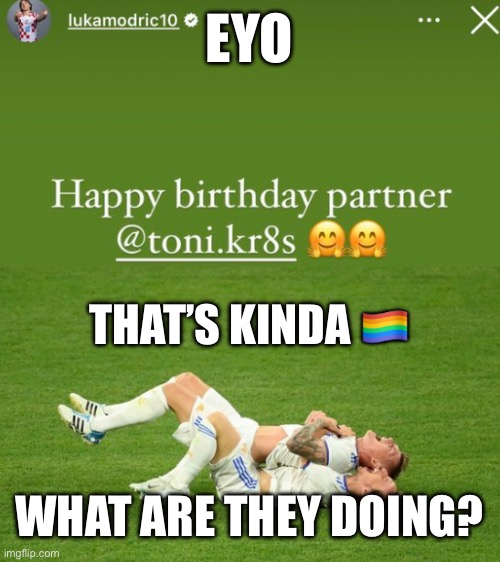 Real Madrid should do something about this | EYO; THAT’S KINDA 🏳️‍🌈; WHAT ARE THEY DOING? | made w/ Imgflip meme maker