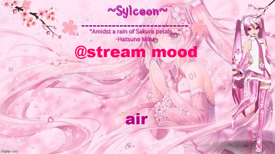 sylc's sakura temp (thx drm) | @stream mood; air | image tagged in sylc's sakura temp thx drm | made w/ Imgflip meme maker