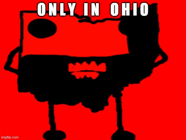 O H I O | O N L Y   I N    O H I O | made w/ Imgflip meme maker