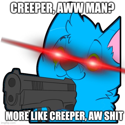 Retro vibe check | CREEPER, AWW MAN? MORE LIKE CREEPER, AW SHIT | image tagged in retro vibe check | made w/ Imgflip meme maker