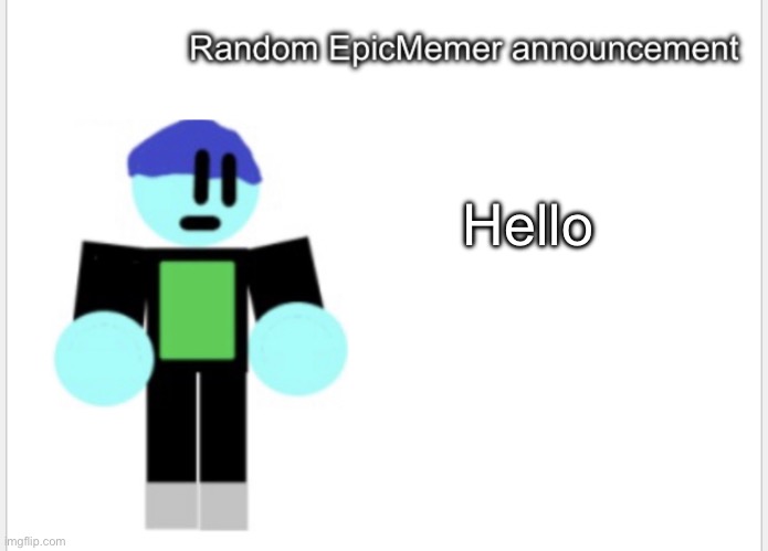 Image title | Hello | image tagged in epicmemer announcement | made w/ Imgflip meme maker