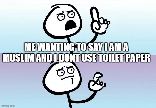 ME WANTING TO SAY I AM A MUSLIM AND I DONT USE TOILET PAPER | image tagged in speechless stickman | made w/ Imgflip meme maker