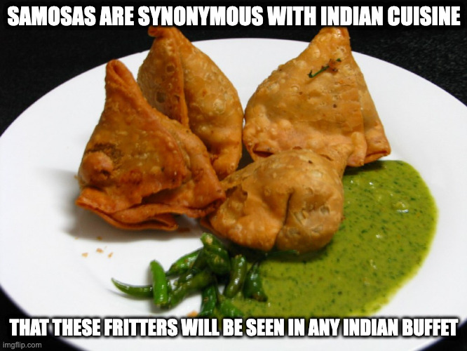 Samosa | SAMOSAS ARE SYNONYMOUS WITH INDIAN CUISINE; THAT THESE FRITTERS WILL BE SEEN IN ANY INDIAN BUFFET | image tagged in food,memes | made w/ Imgflip meme maker