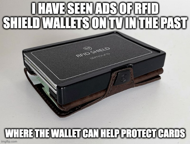 RFID Shield Wallet | I HAVE SEEN ADS OF RFID SHIELD WALLETS ON TV IN THE PAST; WHERE THE WALLET CAN HELP PROTECT CARDS | image tagged in wallet,memes | made w/ Imgflip meme maker