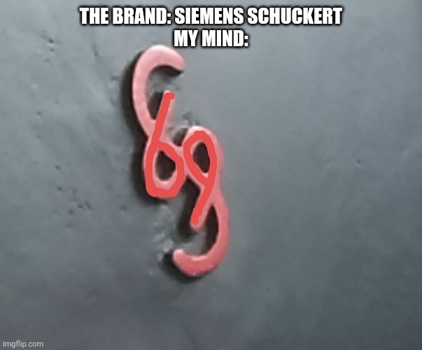 Siemens Schuckert hid a 69 in their logo | THE BRAND: SIEMENS SCHUCKERT
MY MIND: | image tagged in 69 siemens schuckert | made w/ Imgflip meme maker