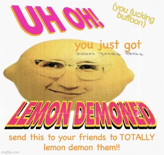 Uh oh! You just got lemon demoned | image tagged in uh oh you just got lemon demoned | made w/ Imgflip meme maker