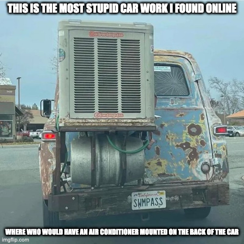 Car With Conditioner on Back | THIS IS THE MOST STUPID CAR WORK I FOUND ONLINE; WHERE WHO WOULD HAVE AN AIR CONDITIONER MOUNTED ON THE BACK OF THE CAR | image tagged in cars,memes | made w/ Imgflip meme maker