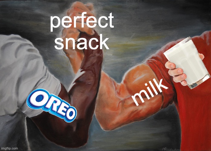 do you agree ? | perfect snack; milk | image tagged in memes,epic handshake,food,oreo,milk | made w/ Imgflip meme maker