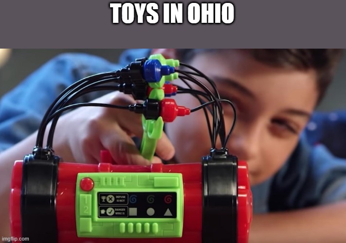 most normal kid in ohio | TOYS IN OHIO | image tagged in ohio,bomb,yulu | made w/ Imgflip meme maker