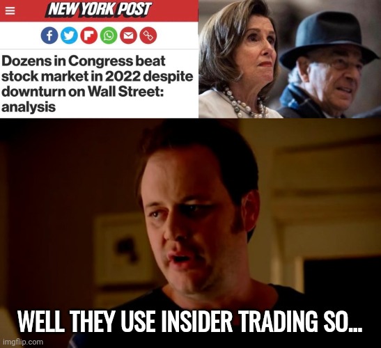 Must be nice. | WELL THEY USE INSIDER TRADING SO... | image tagged in jake from state farm | made w/ Imgflip meme maker