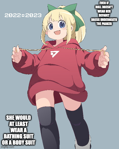 Roll With Parker | EVEN IF ROLL DOESN'T WEAR HER DEFAULT DRESS UNDERNEATH THE PARKER; SHE WOULD AT LEAST WEAR A BATHING SUIT OR A BODY SUIT | image tagged in roll,megaman,memes | made w/ Imgflip meme maker