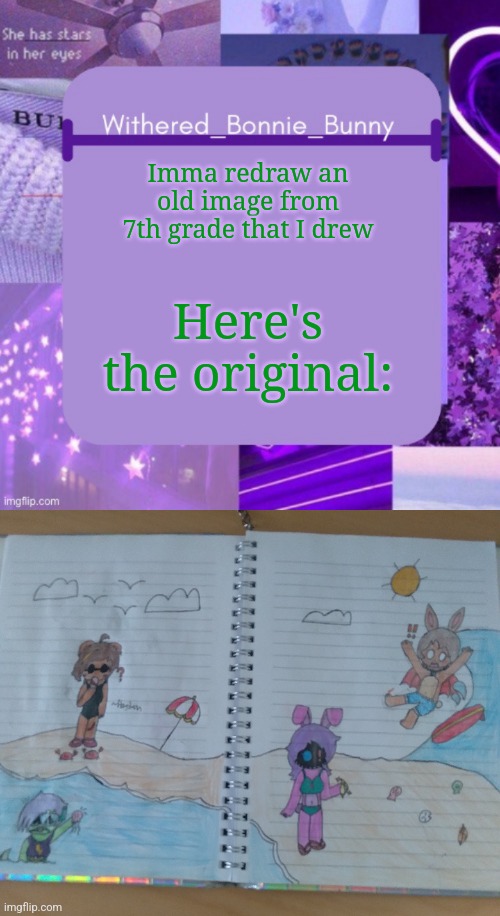 Just because I'm bored | Imma redraw an old image from 7th grade that I drew; Here's the original: | image tagged in withered_bonnie_bunny's purp temp | made w/ Imgflip meme maker