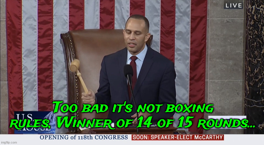 The Champ winner of 14 of 15 rounds. | Too bad it's not boxing rules, Winner of 14 of 15 rounds... | image tagged in hakem jeffries,leader,cheated,stop the steal,denocrats | made w/ Imgflip meme maker