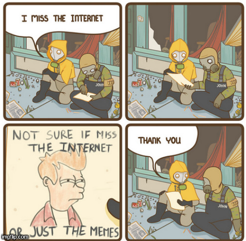 Life after the internet Apocalypse | image tagged in memes,dark humor | made w/ Imgflip meme maker