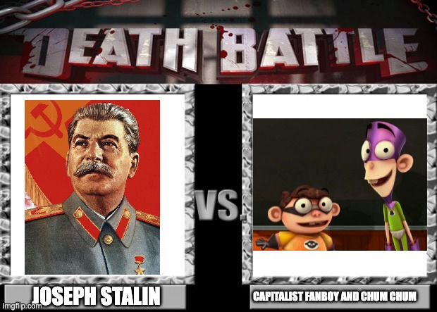 Joseph Stalin vs. FB&CC | JOSEPH STALIN; CAPITALIST FANBOY AND CHUM CHUM | image tagged in death battle,joseph stalin,memes,gulag,soviet union,fight | made w/ Imgflip meme maker